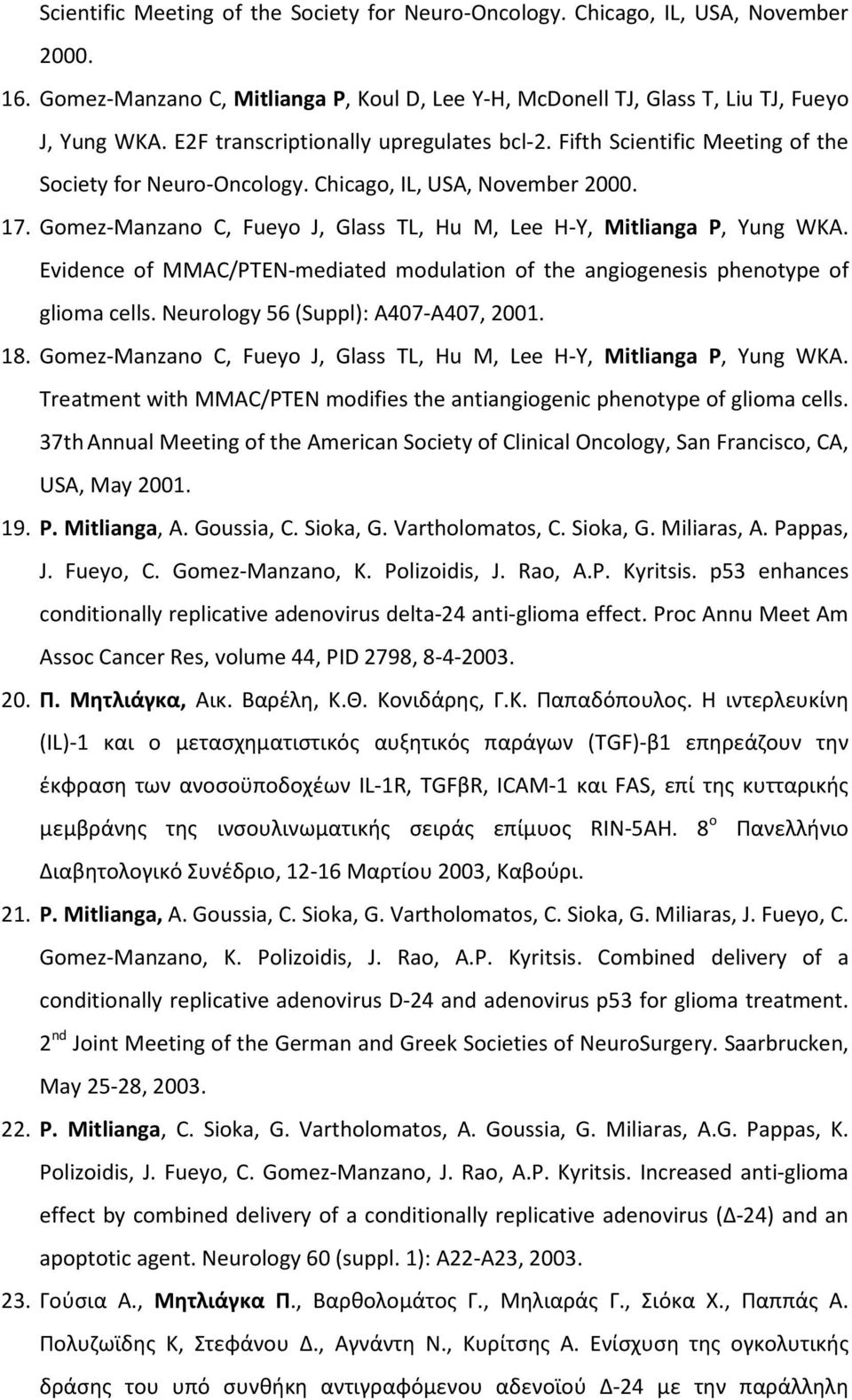 Gomez-Manzano C, Fueyo J, Glass TL, Hu M, Lee H-Y, Mitlianga P, Yung WKA. Evidence of MMAC/PTEN-mediated modulation of the angiogenesis phenotype of glioma cells.