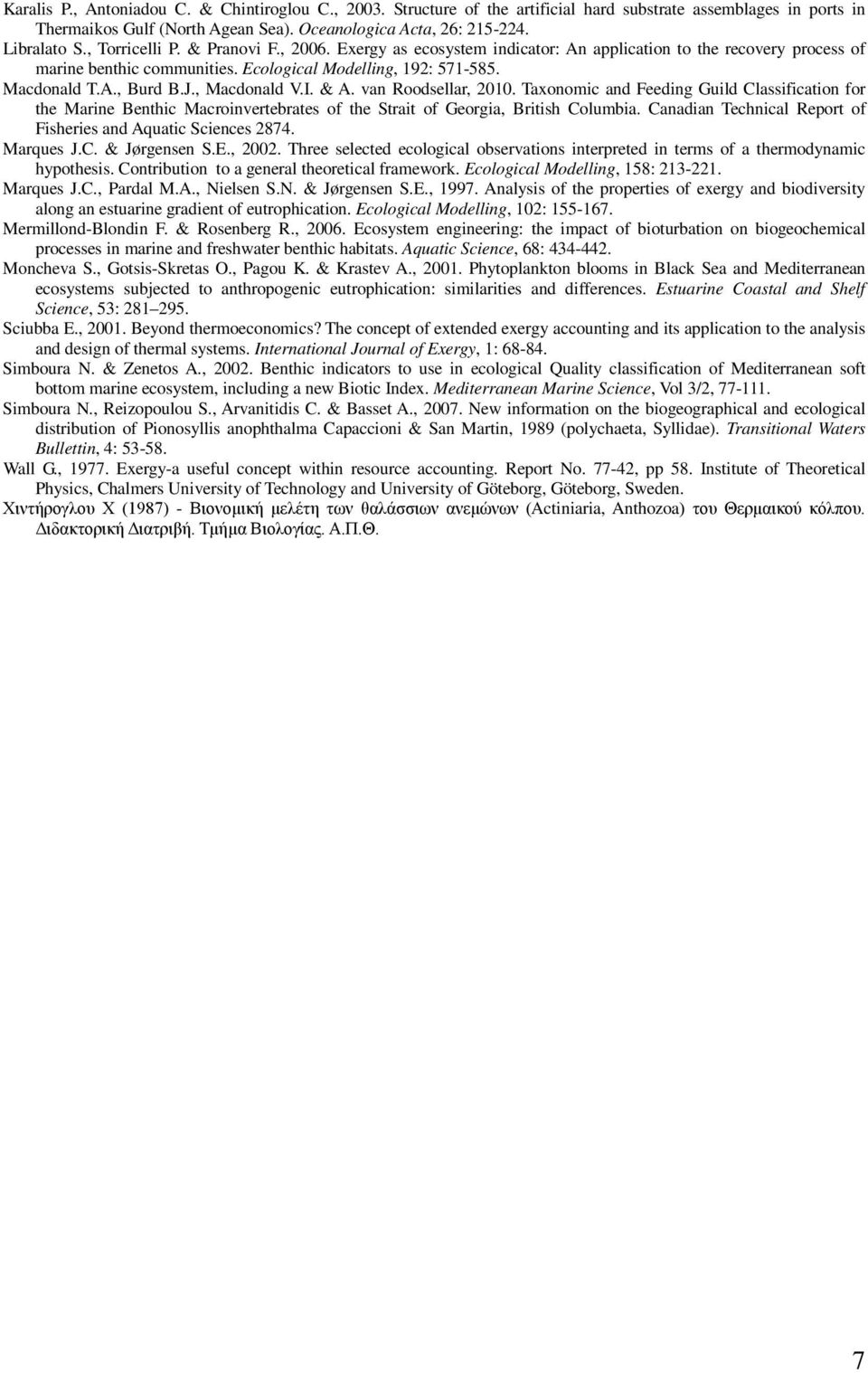 , Macdonald V.I. & A. van Roodsellar, 2010. Taxonomic and Feeding Guild Classification for the Marine Benthic Macroinvertebrates of the Strait of Georgia, British Columbia.