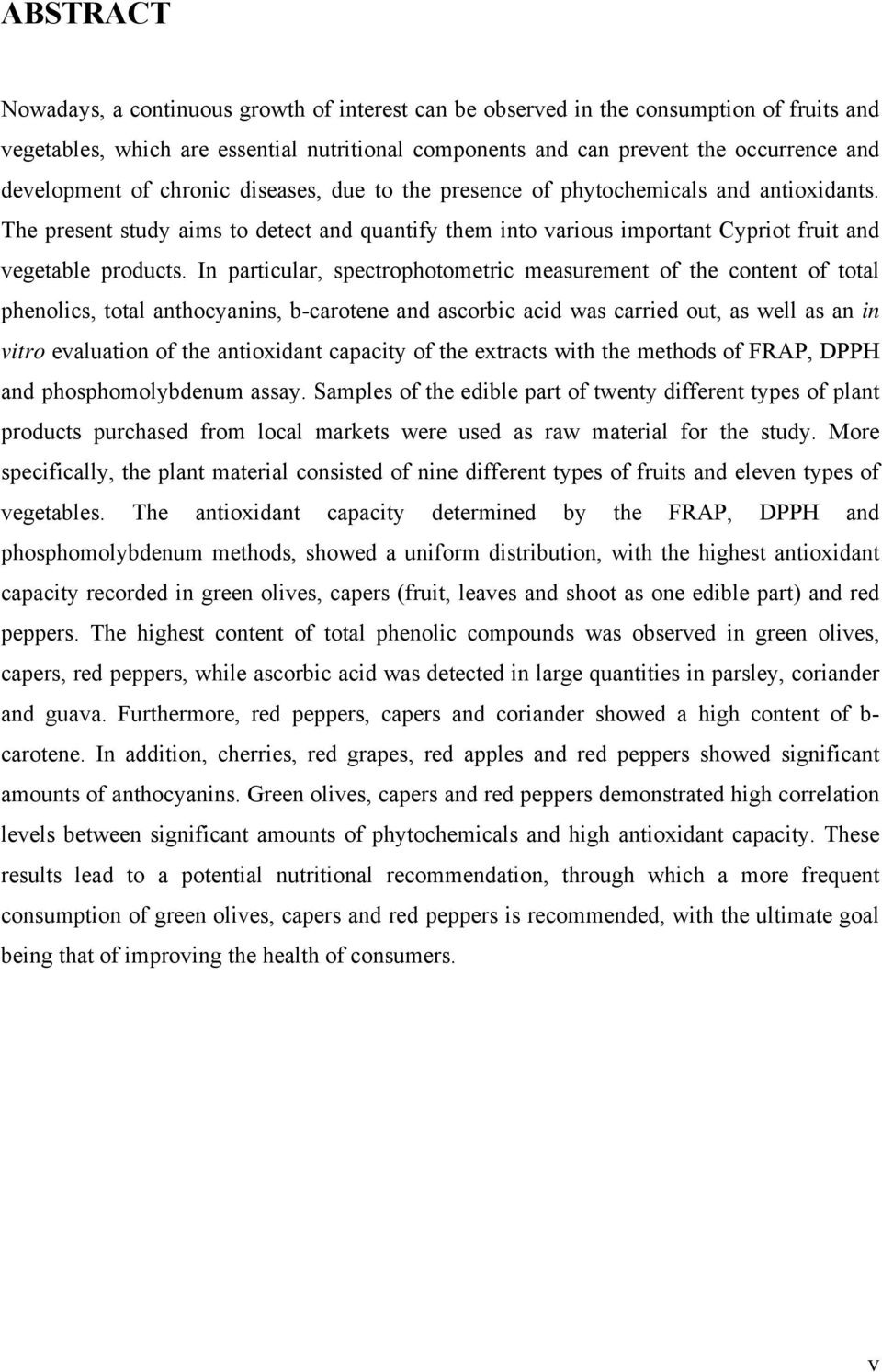 In particular, spectrophotometric measurement of the content of total phenolics, total anthocyanins, b-carotene and ascorbic acid was carried out, as well as an in vitro evaluation of the antioxidant