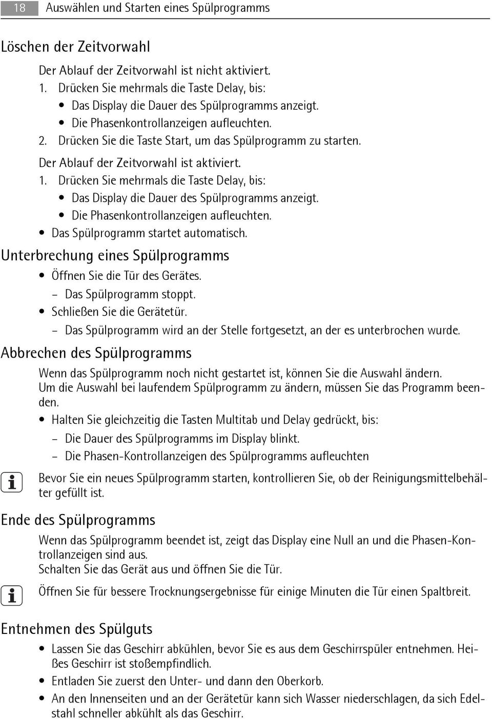 Der Ablauf der Zeitvorwahl ist aktiviert. 1. Drücken Sie mehrmals die Taste Delay, bis: Das Display die Dauer des Spülprogramms anzeigt. Die Phasenkontrollanzeigen aufleuchten.