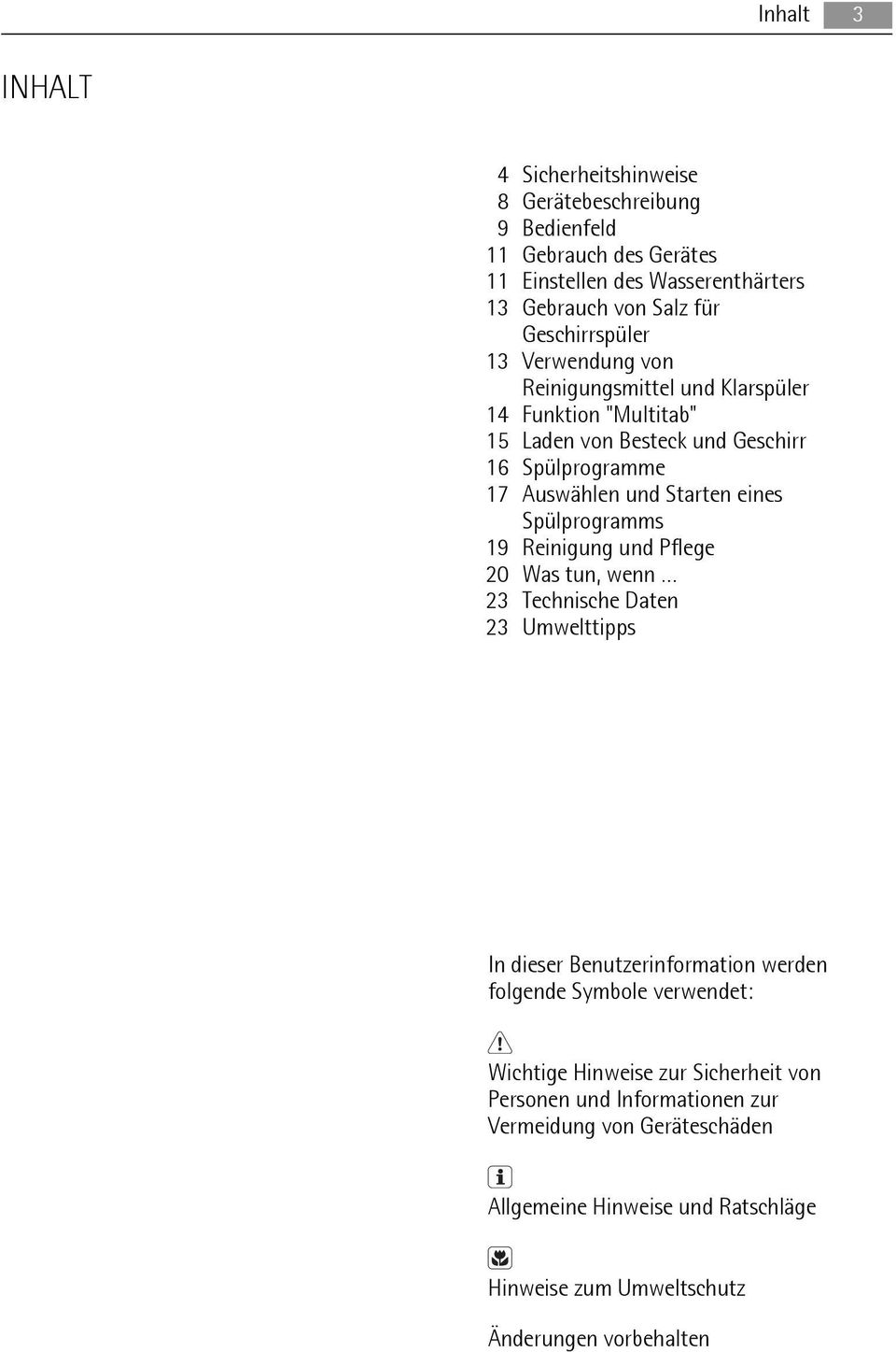 eines Spülprogramms 19 Reinigung und Pflege 20 Was tun, wenn 23 Technische Daten 23 Umwelttipps In dieser Benutzerinformation werden folgende Symbole verwendet: