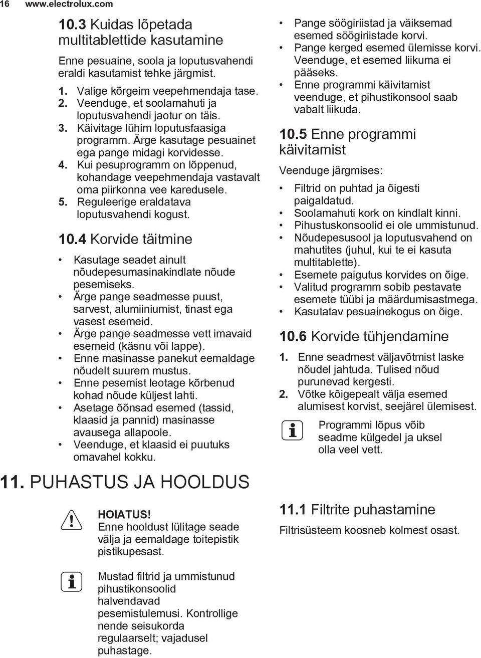 Kui pesuprogramm on lõppenud, kohandage veepehmendaja vastavalt oma piirkonna vee karedusele. 5. Reguleerige eraldatava loputusvahendi kogust. 10.