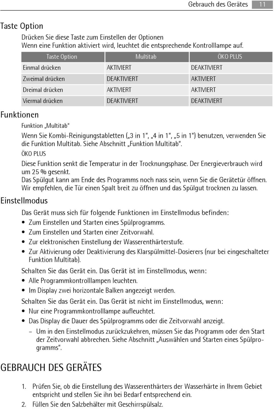 Funktion Multitab Wenn Sie Kombi-Reinigungstabletten ( 3 in 1, 4 in 1, 5 in 1 ) benutzen, verwenden Sie die Funktion Multitab. Siehe Abschnitt Funktion Multitab.