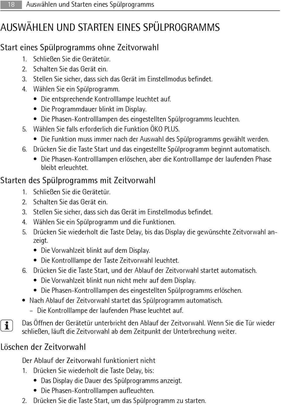 Die Phasen-Kontrolllampen des eingestellten Spülprogramms leuchten. 5. Wählen Sie falls erforderlich die Funktion ÖKO PLUS. Die Funktion muss immer nach der Auswahl des Spülprogramms gewählt werden.