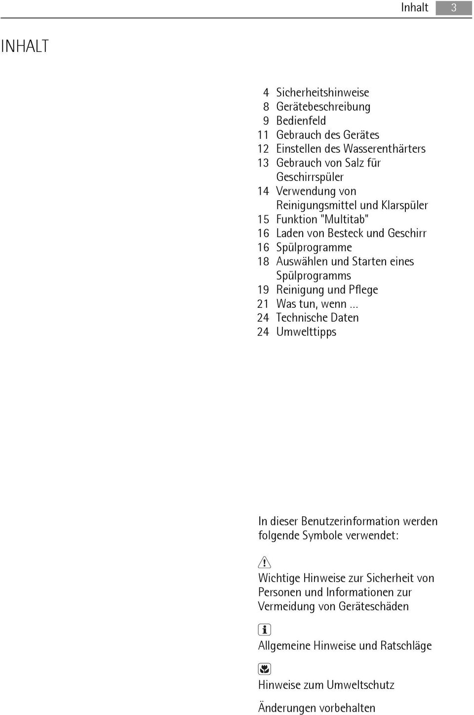 eines Spülprogramms 19 Reinigung und Pflege 21 Was tun, wenn 24 Technische Daten 24 Umwelttipps In dieser Benutzerinformation werden folgende Symbole verwendet: