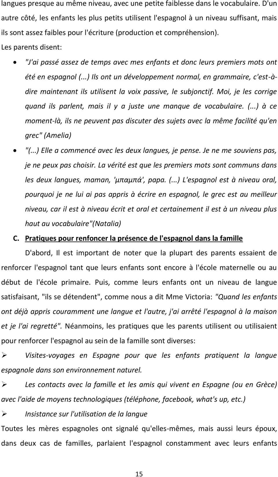 Les parents disent: "J'ai passé assez de temps avec mes enfants et donc leurs premiers mots ont été en espagnol (.