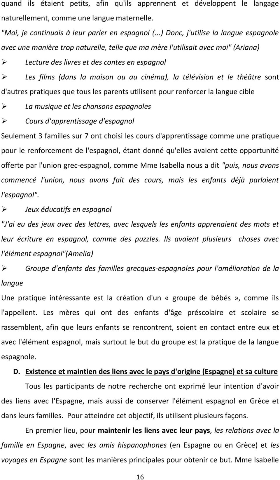 cinéma), la télévision et le théâtre sont d'autres pratiques que tous les parents utilisent pour renforcer la langue cible La musique et les chansons espagnoles Cours d'apprentissage d'espagnol