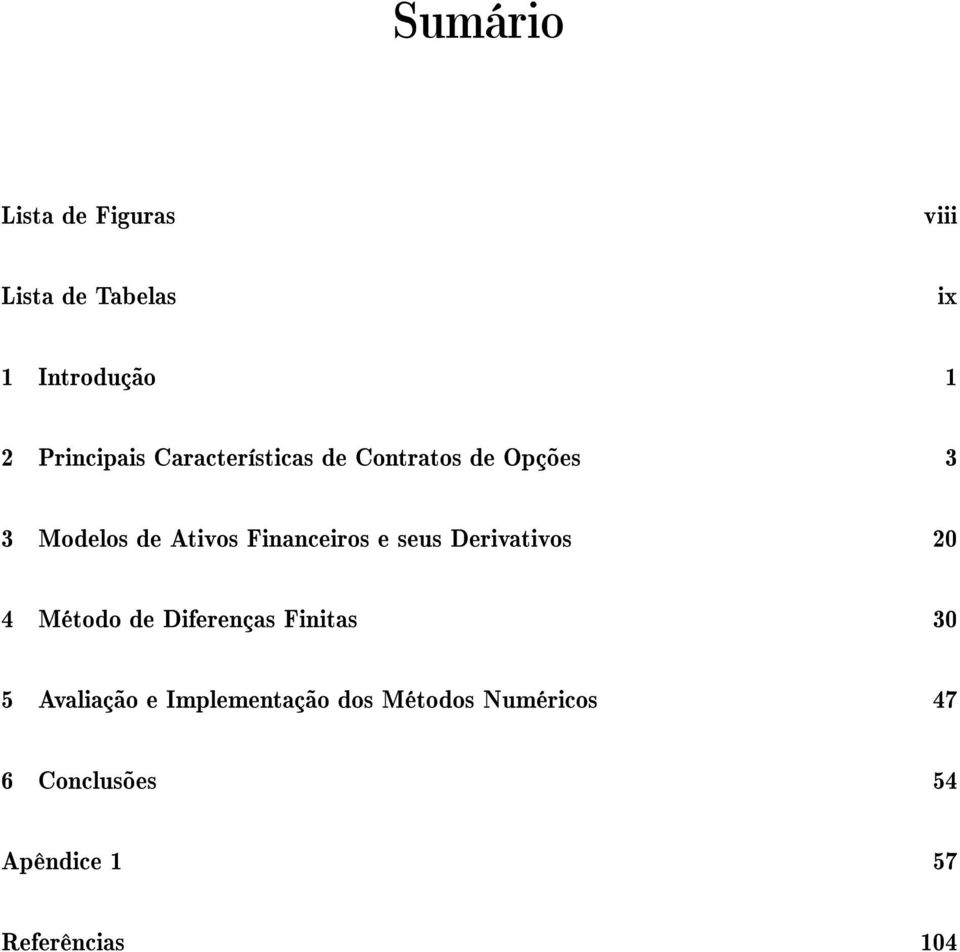 Financeiros e seus Derivativos 20 4 Método de Diferenças Finitas 30 5