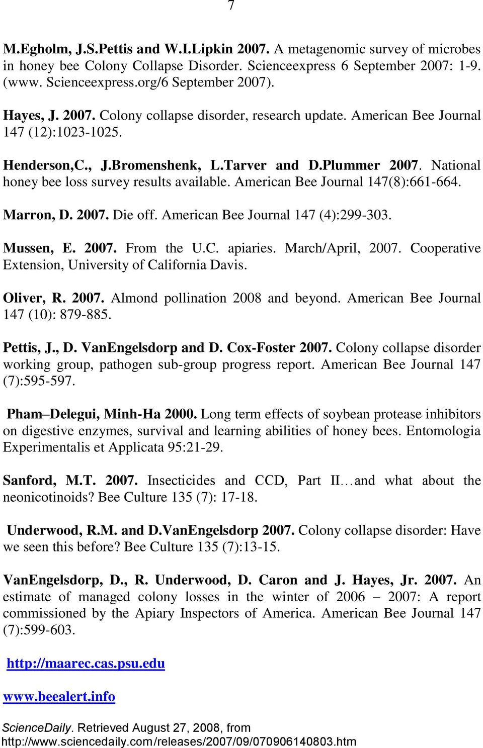 National honey bee loss survey results available. American Bee Journal 147(8):661-664. Marron, D. 2007. Die off. American Bee Journal 147 (4):299-303. Mussen, E. 2007. From the U.C. apiaries.