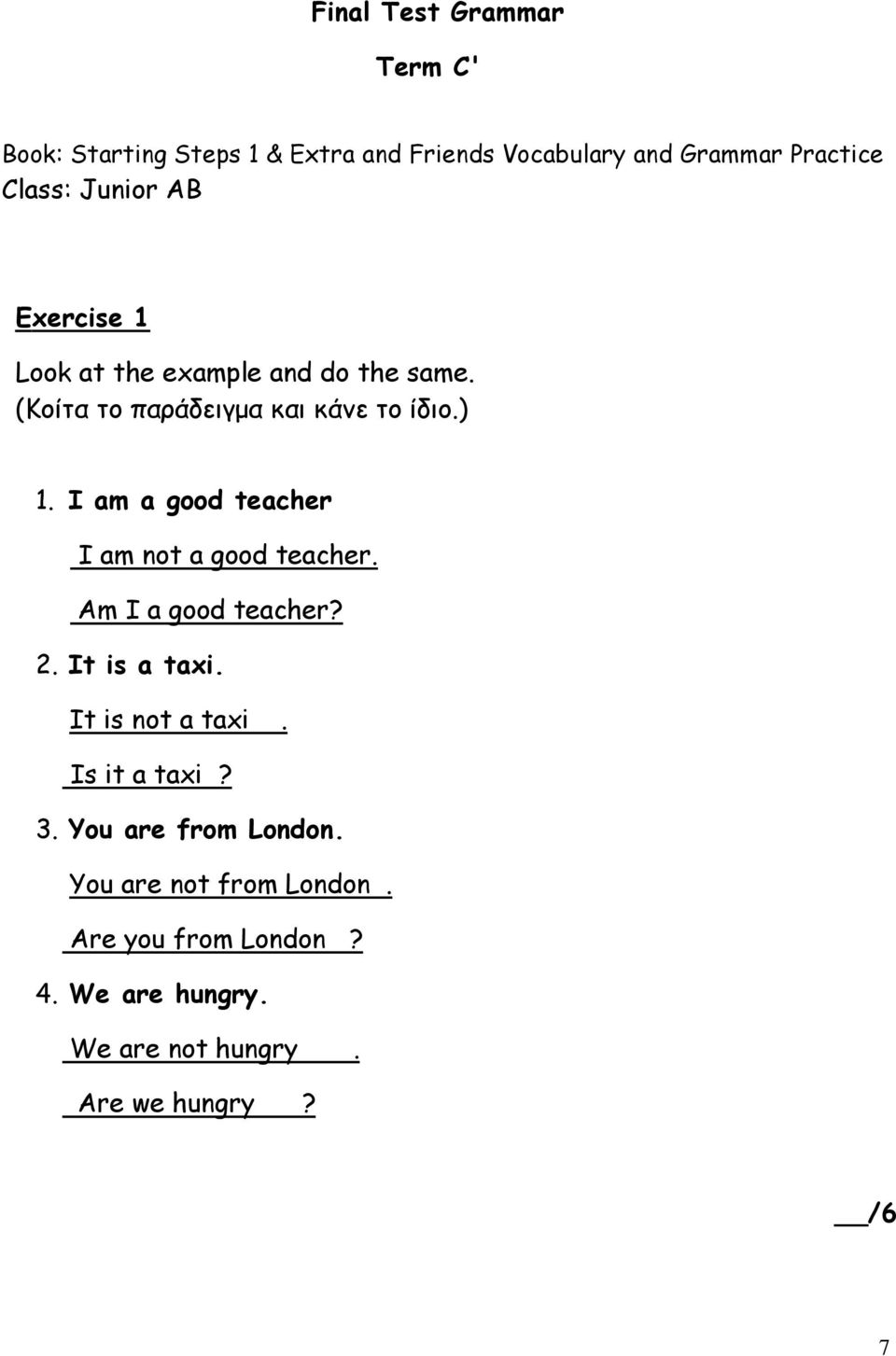 I am a good teacher I am not a good teacher. Am I a good teacher? 2. It is a taxi. It is not a taxi. Is it a taxi?