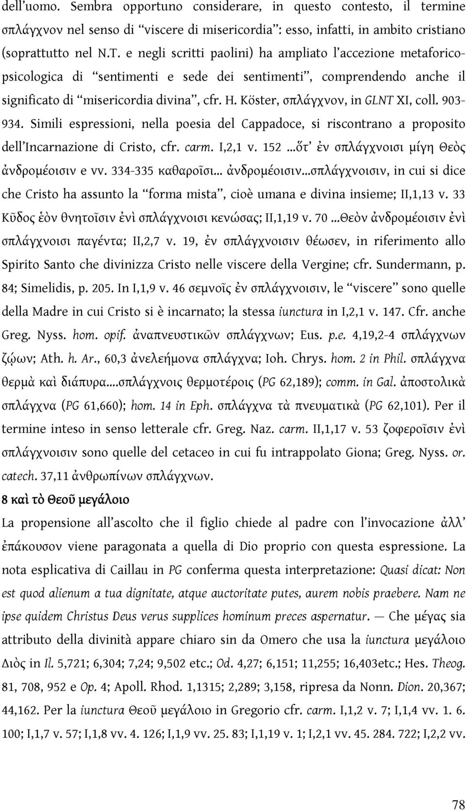 Köster, σπλάγχνον, in GLNT XI, coll. 903-934. Simili espressioni, nella poesia del Cappadoce, si riscontrano a proposito dell Incarnazione di Cristo, cfr. carm. Ι,2,1 v.