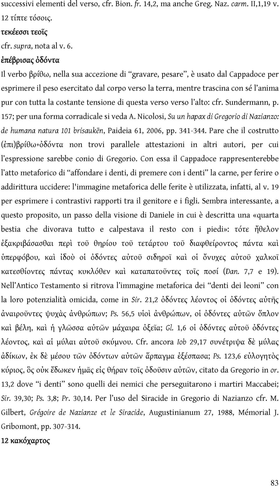 la costante tensione di questa verso verso l alto: cfr. Sundermann, p. 157; per una forma corradicale si veda A.