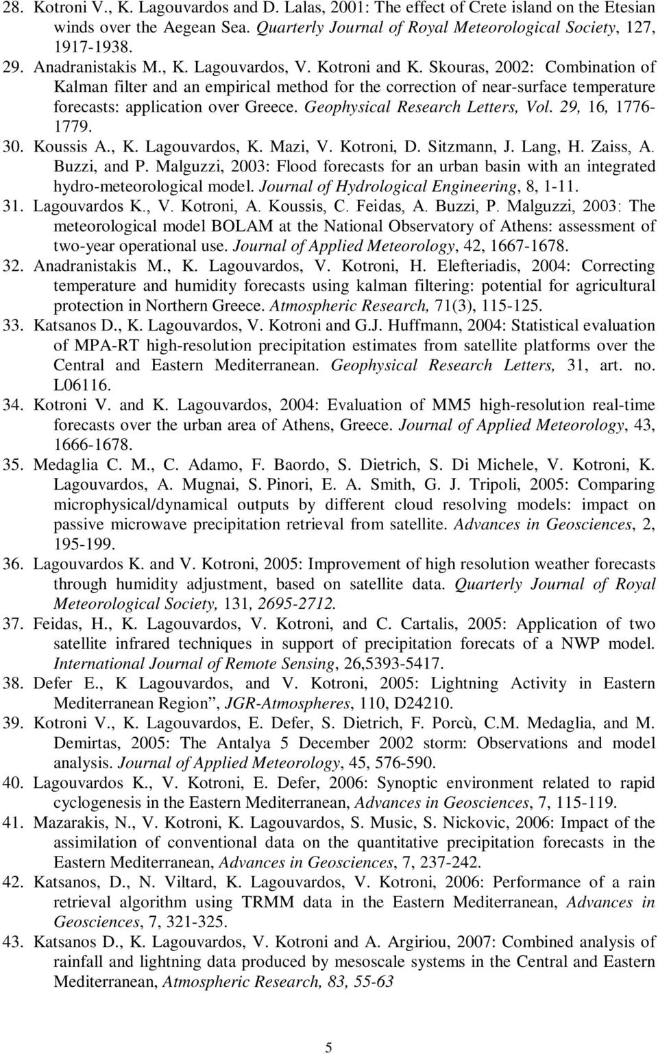 Skouras, 2002: Combination of Kalman filter and an empirical method for the correction of near-surface temperature forecasts: application over Greece. Geophysical Research Letters, Vol.