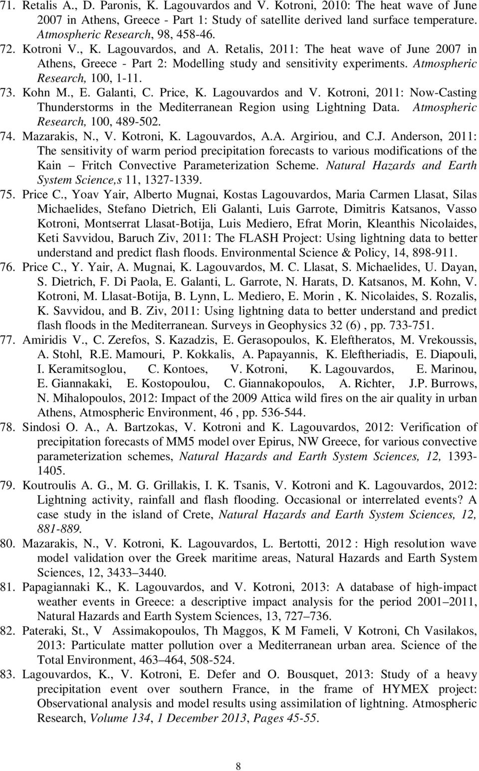 Atmospheric Research, 100, 1-11. 73. Kohn M., E. Galanti, C. Price, K. Lagouvardos and V. Kotroni, 2011: Now-Casting Thunderstorms in the Mediterranean Region using Lightning Data.