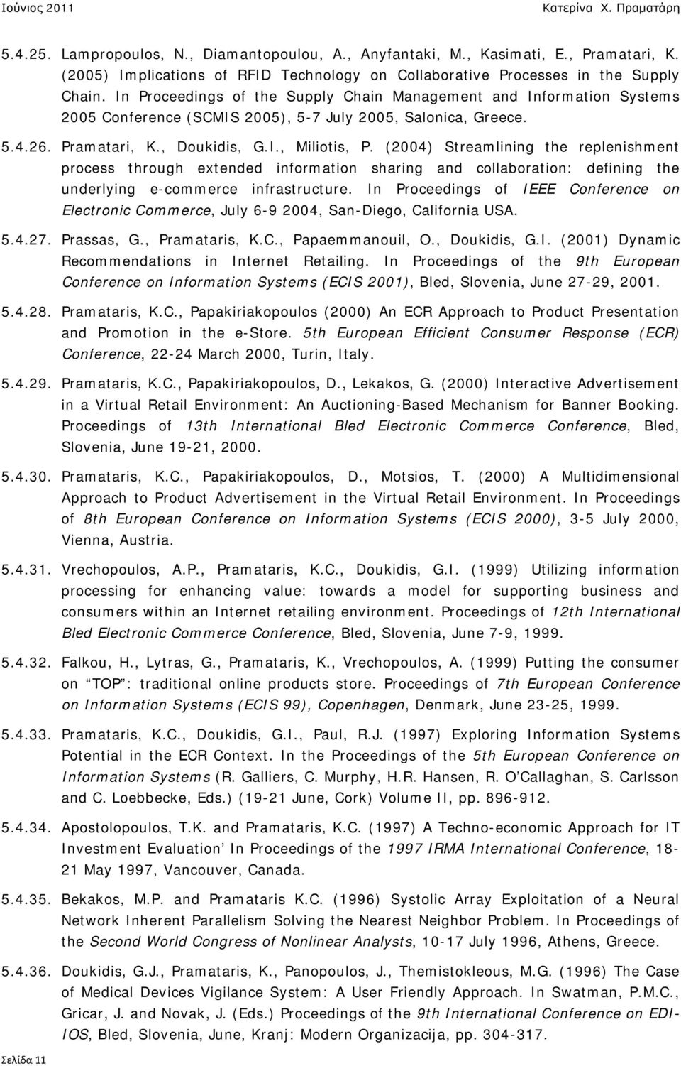 (2004) Streamlining the replenishment process through extended information sharing and collaboration: defining the underlying e-commerce infrastructure.