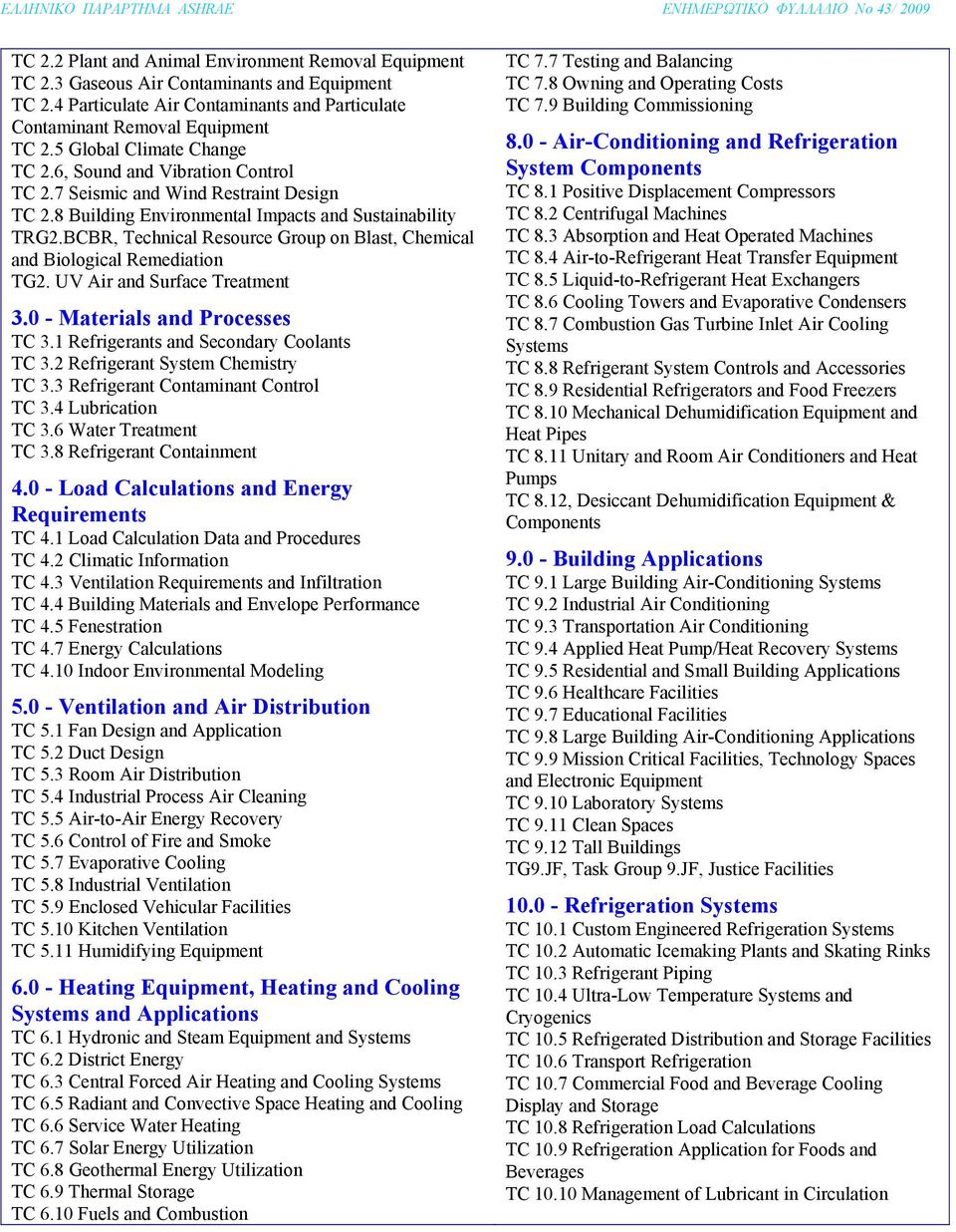 BCBR, Technical Resource Group on Blast, Chemical and Biological Remediation TG2. UV Air and Surface Treatment 3.0 - Materials and Processes TC 3.1 Refrigerants and Secondary Coolants TC 3.