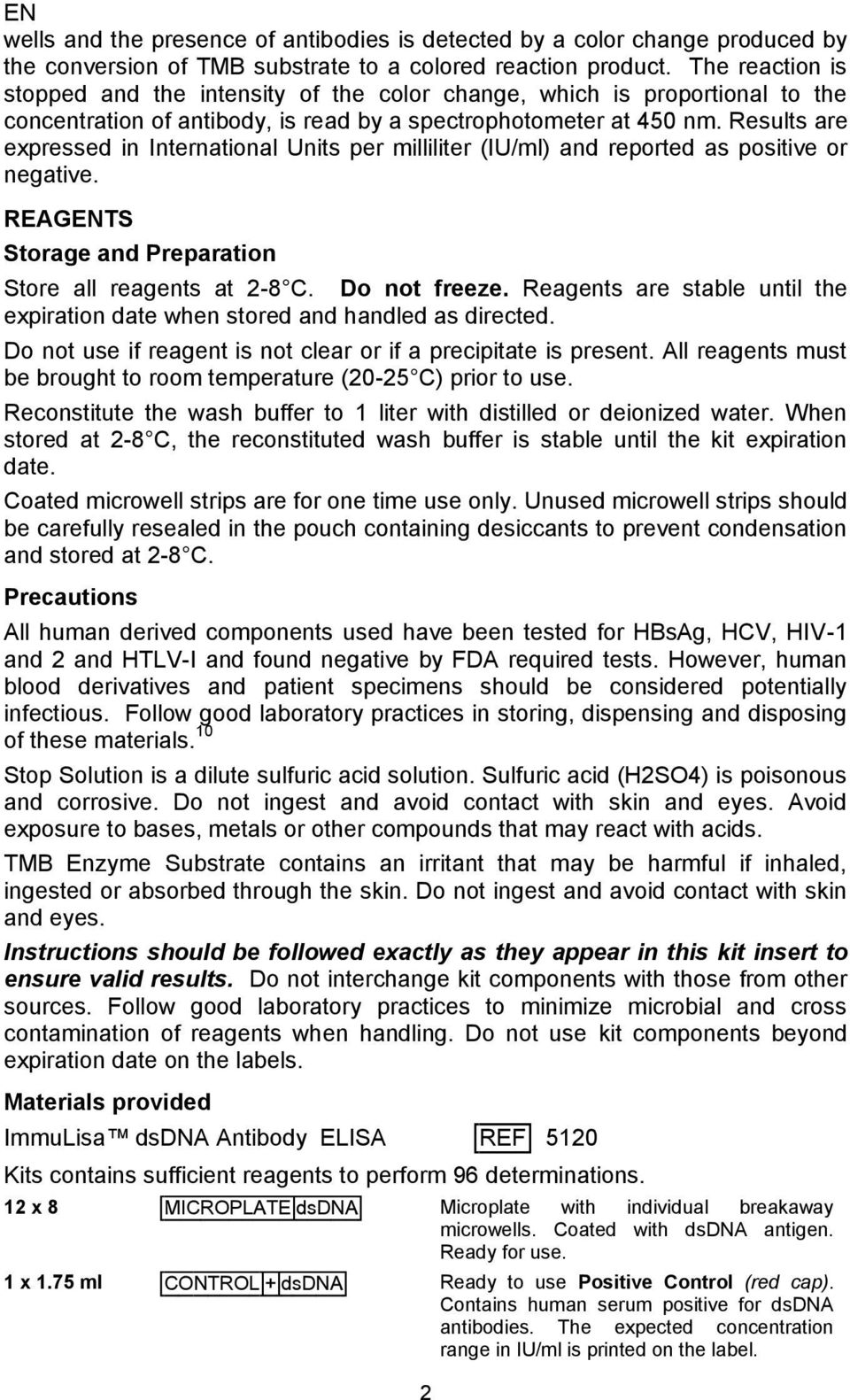 Results are expressed in International Units per milliliter (IU/ml) and reported as positive or negative. REAGENTS Storage and Preparation Store all reagents at 2-8 C. Do not freeze.