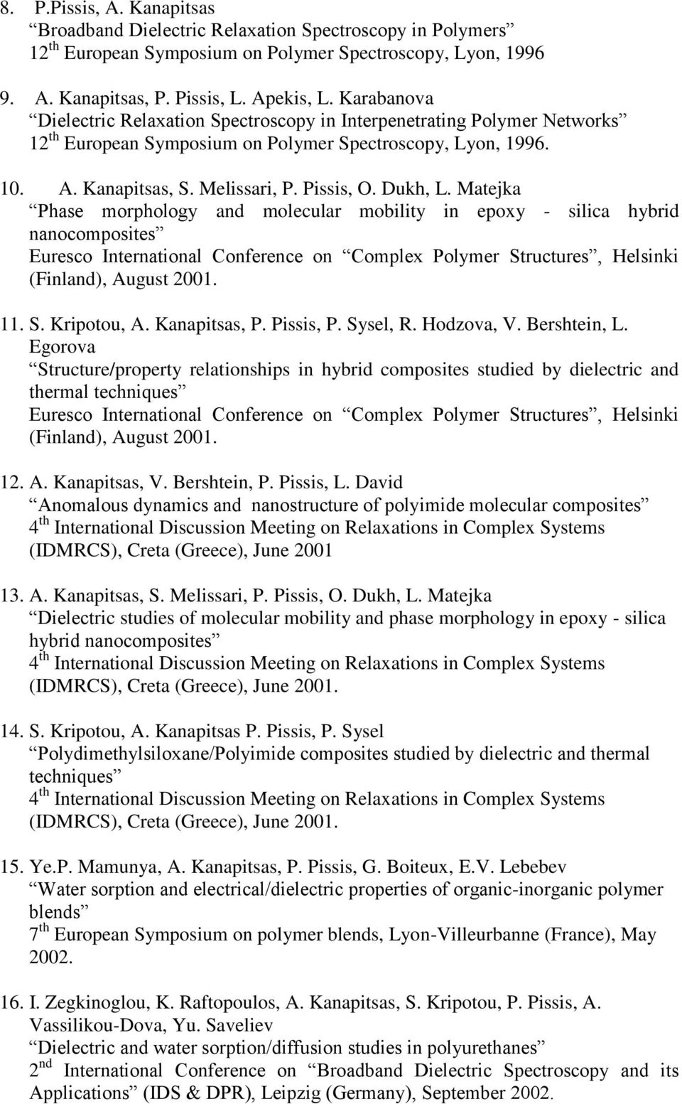 Matejka Phase morphology and molecular mobility in epoxy - silica hybrid nanocomposites Euresco International Conference on Complex Polymer Structures, Helsinki (Finland), August 2001. 11. S. Kripotou, A.