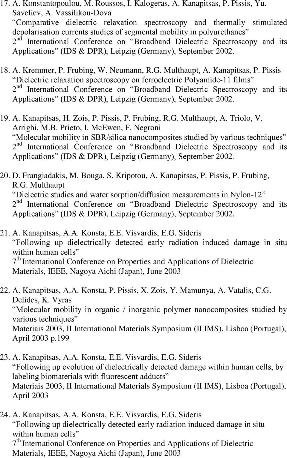 Broadband Dielectric Spectroscopy and its Applications (IDS & DPR), Leipzig (Germany), September 2002. 18. A. Kremmer, P. Frubing, W. Neumann, R.G. Multhaupt, A. Kanapitsas, P.