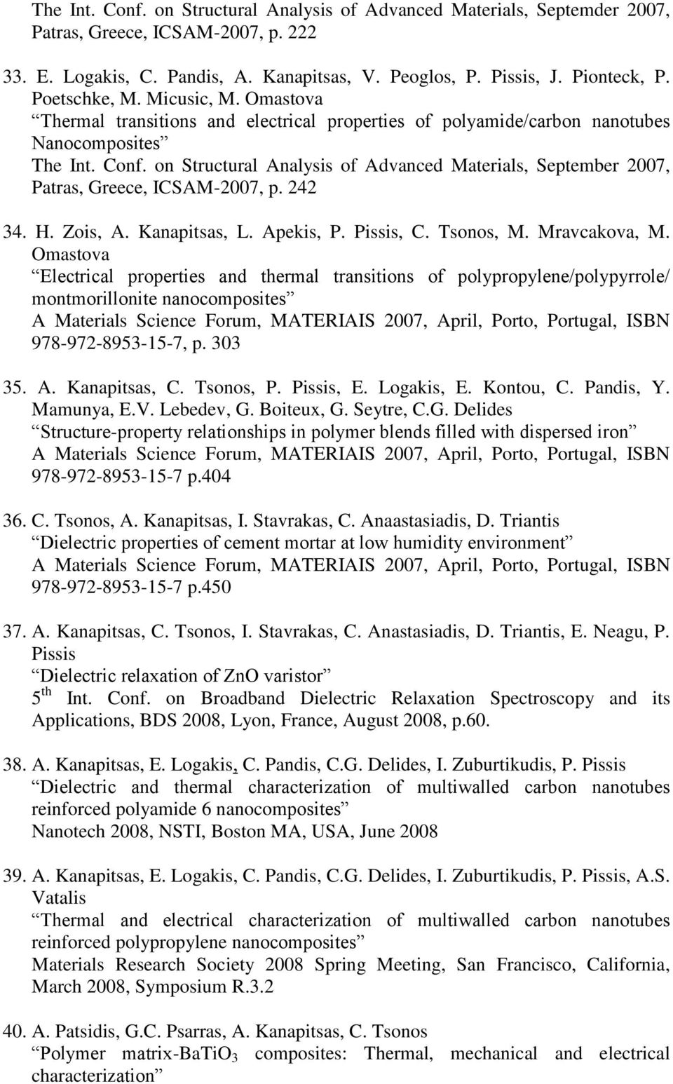on Structural Analysis of Advanced Materials, September 2007, Patras, Greece, ICSAM-2007, p. 242 34. H. Zois, A. Kanapitsas, L. Apekis, P. Pissis, C. Tsonos, M. Mravcakova, M.