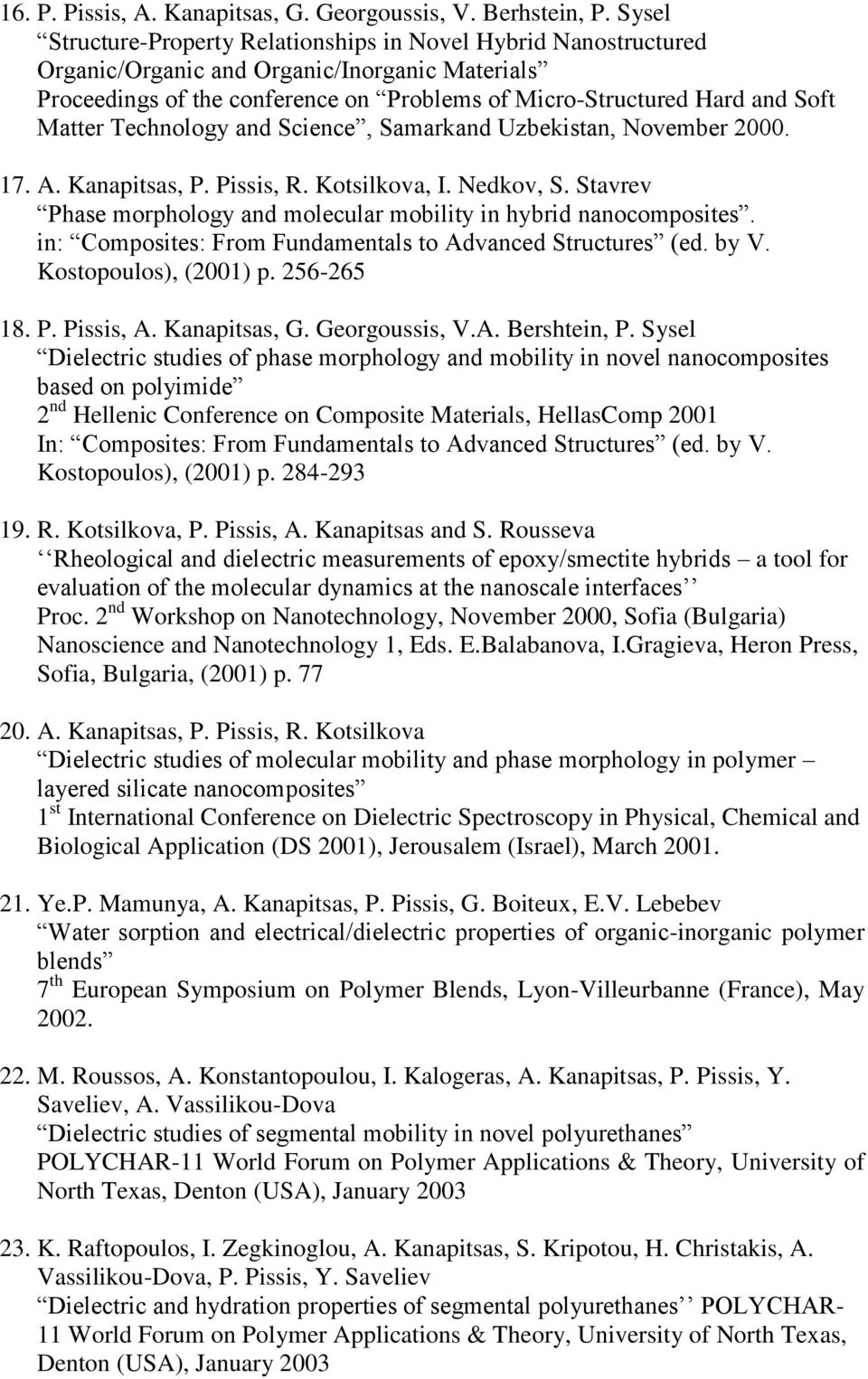 Matter Technology and Science, Samarkand Uzbekistan, November 2000. 17. A. Kanapitsas, P. Pissis, R. Kotsilkova, I. Nedkov, S. Stavrev Phase morphology and molecular mobility in hybrid nanocomposites.