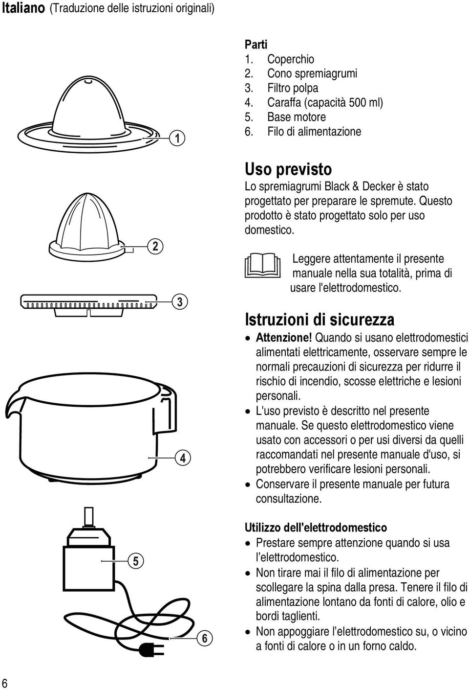 Leggere attentamente il presente manuale nella sua totalità, prima di usare l'elettrodomestico. Istruzioni di sicurezza Attenzione!