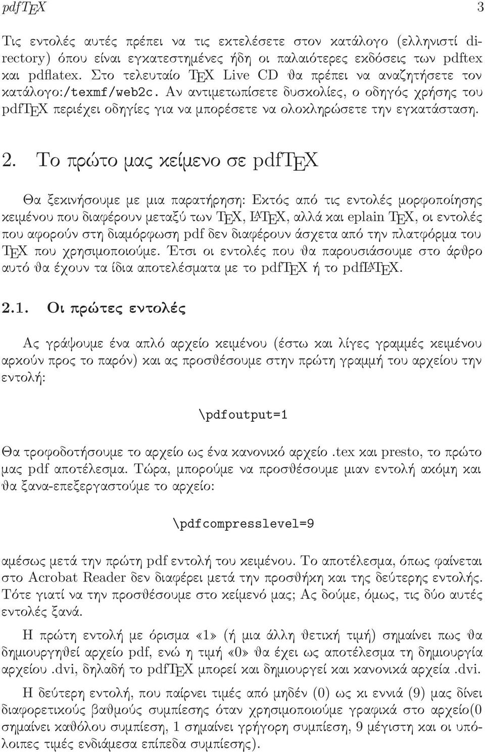 2. ToprÿtomackeÐmenose pdftex Θα ξεκινήσουμε με μια παρατήρηση: Εκτός από τις εντολές μορφοποίησης κειμένουπουδιαφέρουνμεταξύτων TEX, L A TEX,αλλάκαι eplain TEX,οιεντολές που αφορούν στη διαμόρφωση