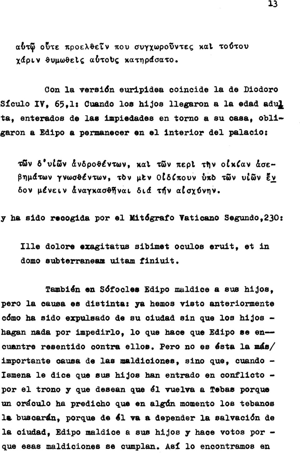 interior del palacios τίδν δ*υ ων άνδροθέντων, καΐ τδν περί τήν otxíav άσεβημάτων γνωσθέντων, τον μίν οίδίπουν ύπΐ) τί5ν υίδν εν δον μένειν άναγκασθ?