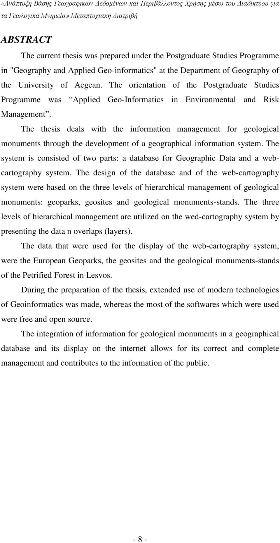 The thesis deals with the information management for geological monuments through the development of a geographical information system.