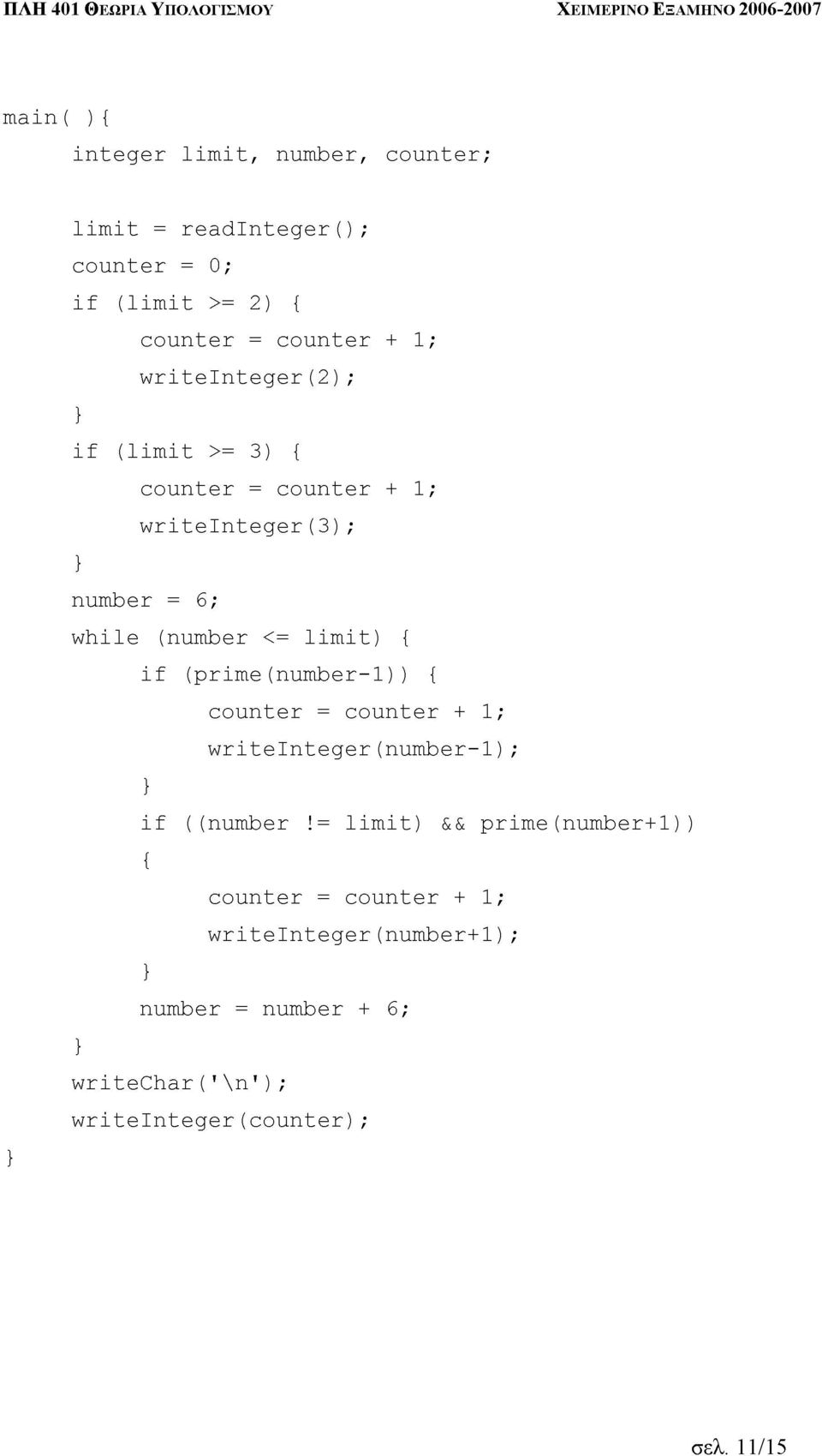+ 1; if = 6; (number <= limit) { if (prime(number-1)) counter counter { { writeinteger(number-1); 1; }((number counter