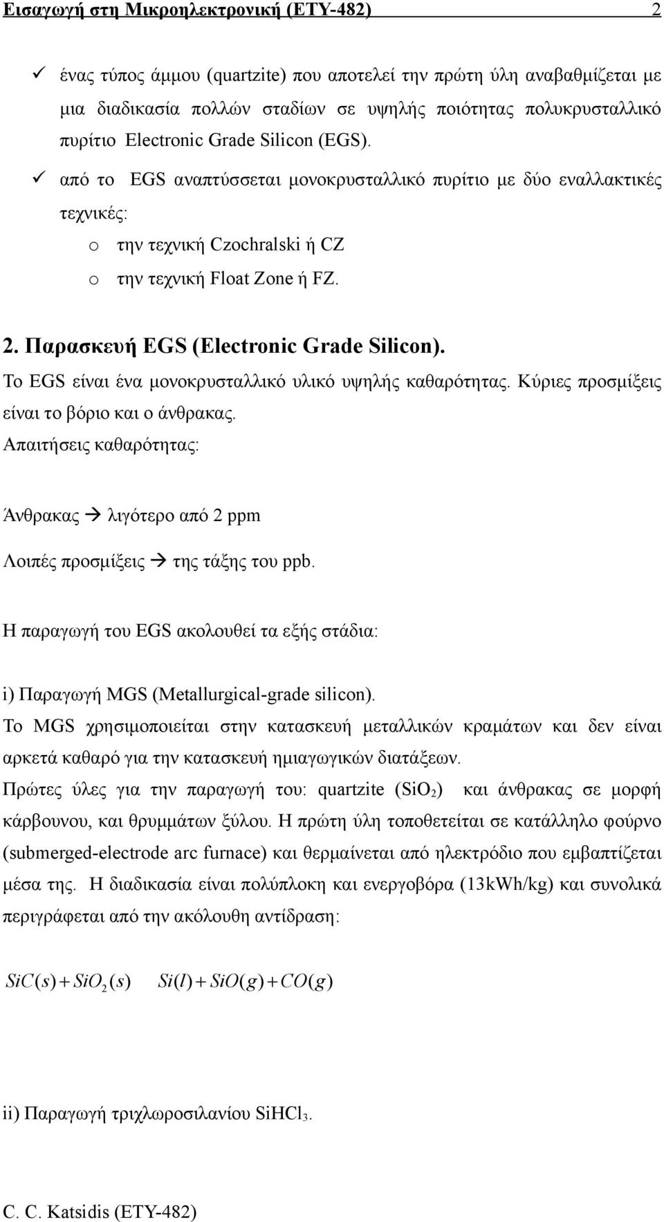 Παρασκευή EGS (Electronic Grade Silicon). Το EGS είναι ένα μονοκρυσταλλικό υλικό υψηλής καθαρότητας. Κύριες προσμίξεις είναι το βόριο και ο άνθρακας.