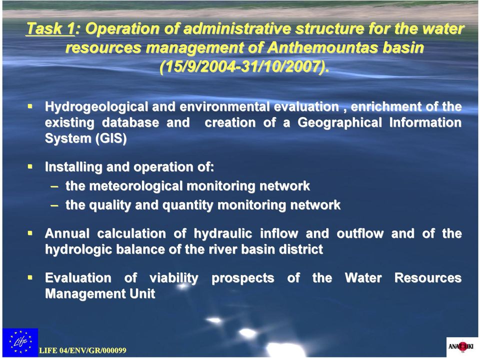 Installing and operation of: the meteorological monitoring network the quality and quantity monitoring network Annual calculation of
