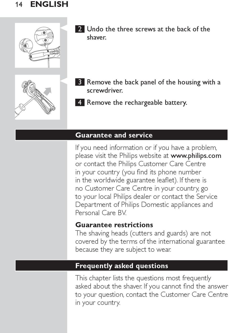 com or contact the Philips Customer Care Centre in your country (you find its phone number in the worldwide guarantee leaflet).