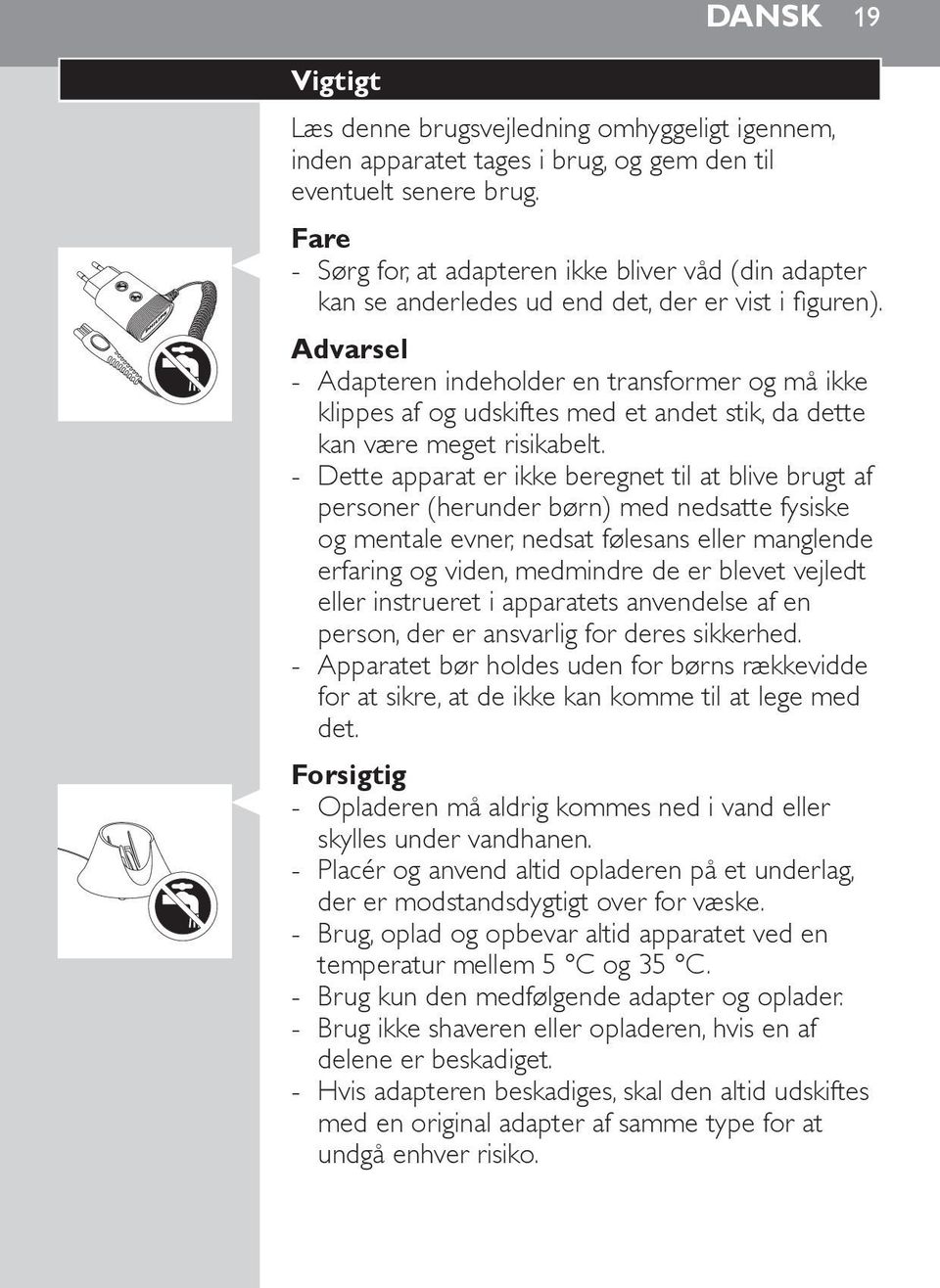 Advarsel - Adapteren indeholder en transformer og må ikke klippes af og udskiftes med et andet stik, da dette kan være meget risikabelt.