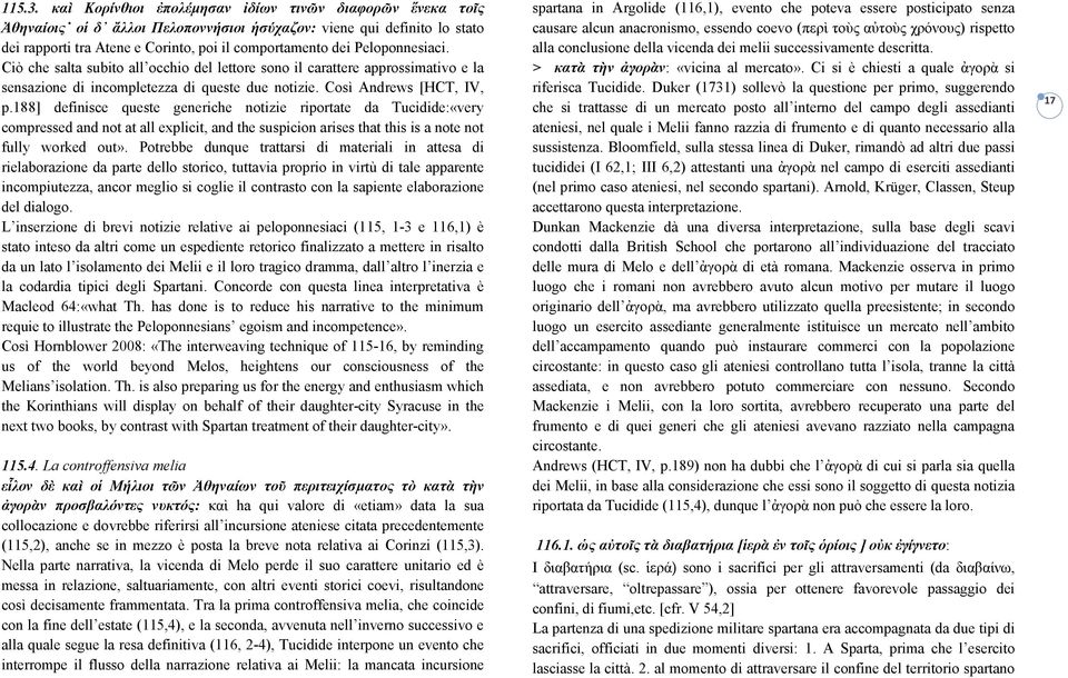 Peloponnesiaci. Ciò che salta subito all occhio del lettore sono il carattere approssimativo e la sensazione di incompletezza di queste due notizie. Così Andrews [HCT, IV, p.