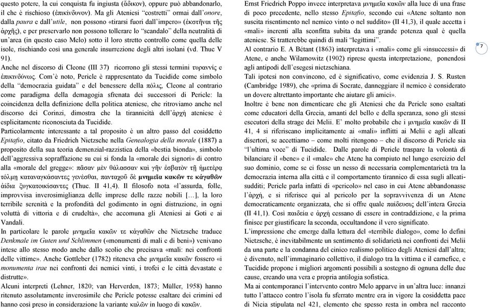 neutralità di un area (in questo caso Melo) sotto il loro stretto controllo come quella delle isole, rischiando così una generale insurrezione degli altri isolani (vd. Thuc V 91).