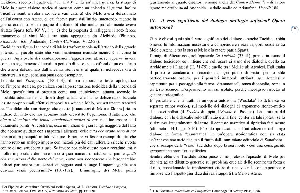 tributo; b) che molto probabilmente aveva aiutato Sparta (cfr.