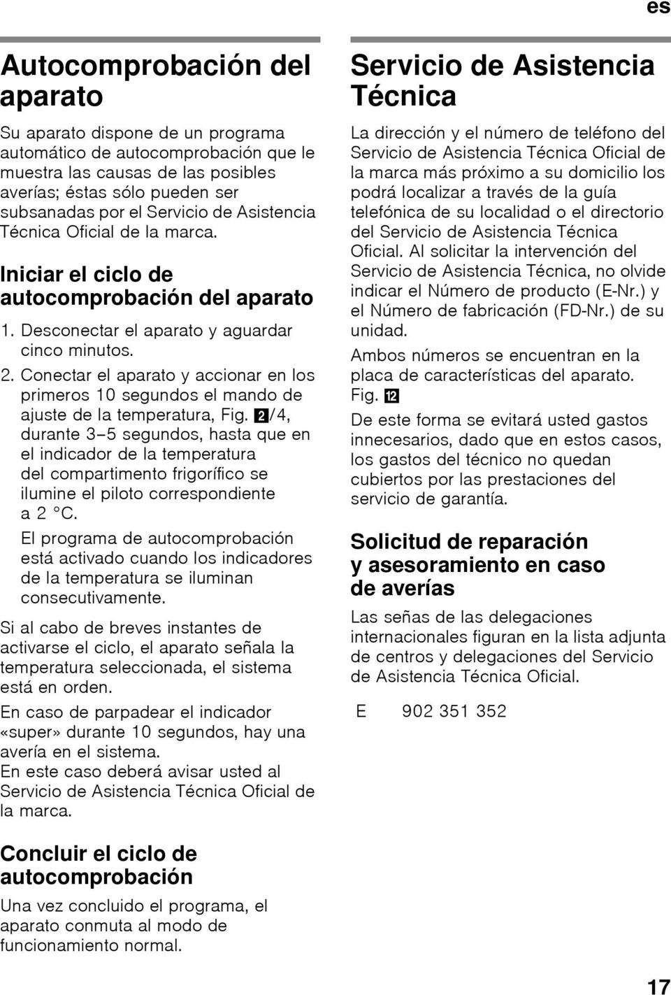 Conectar el aparato y accionar en los primeros 10 segundos el mando de ajuste de la temperatura, Fig.