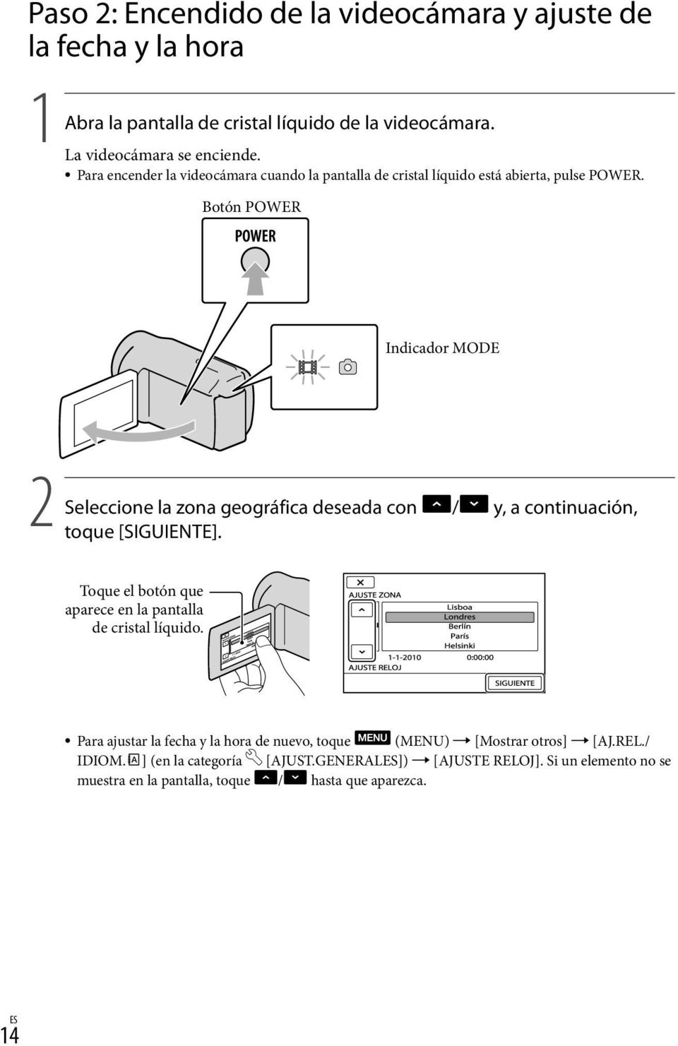 Botón POWER Indicador MODE 2 Seleccione la zona geográfica deseada con / y, a continuación, toque [SIGUIENTE].