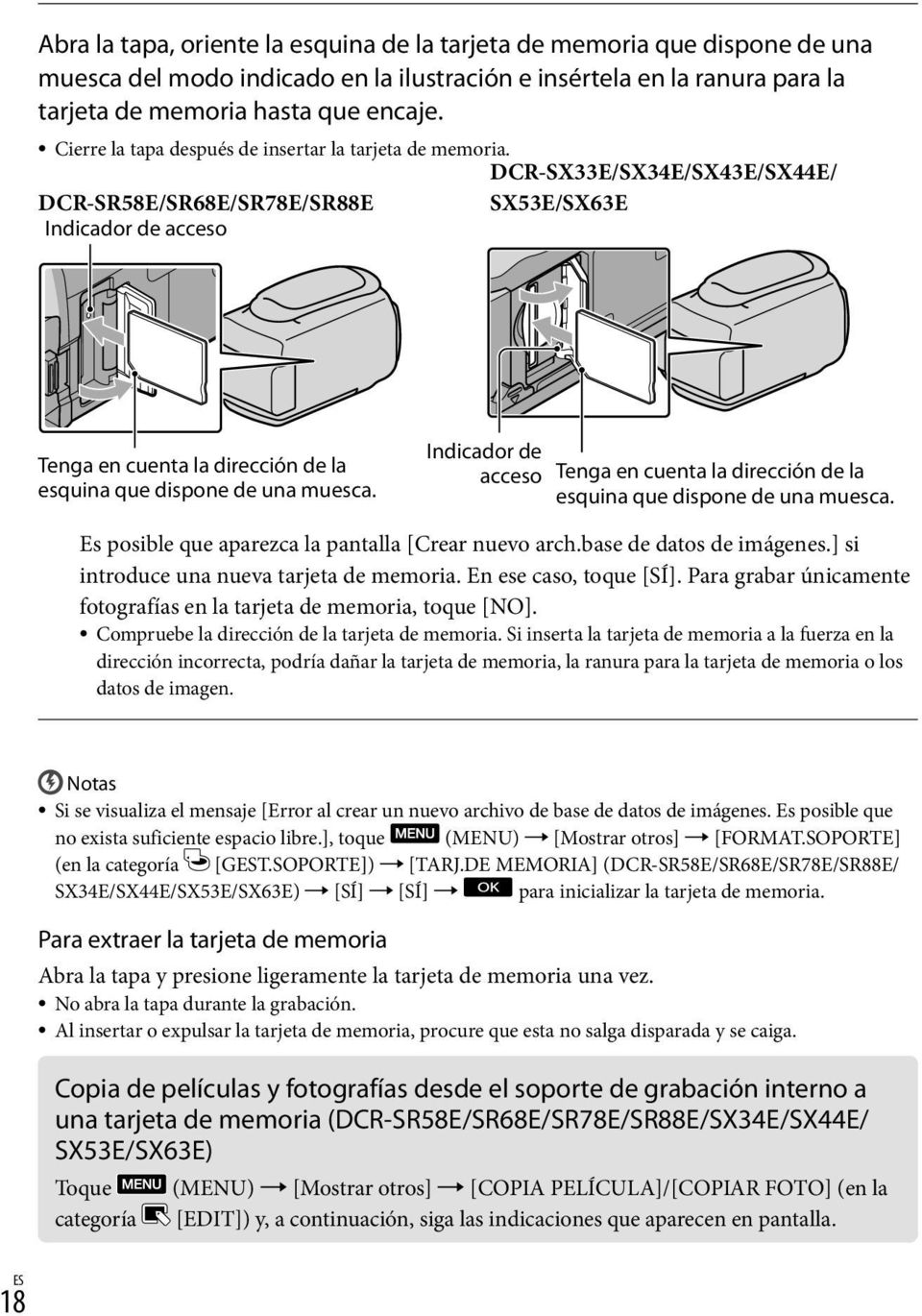 DCR-SX33E/SX34E/SX43E/SX44E/ DCR-SR58E/SR68E/SR78E/SR88E SX53E/SX63E Indicador de acceso Tenga en cuenta la dirección de la esquina que dispone de una muesca.