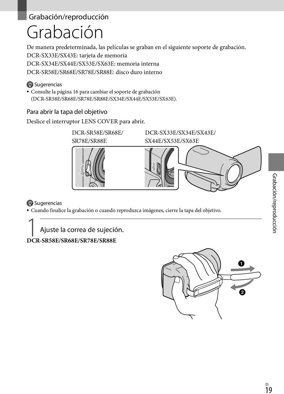 el soporte de grabación (DCR-SR58E/SR68E/SR78E/SR88E/SX34E/SX44E/SX53E/SX63E). Para abrir la tapa del objetivo Deslice el interruptor LENS COVER para abrir.