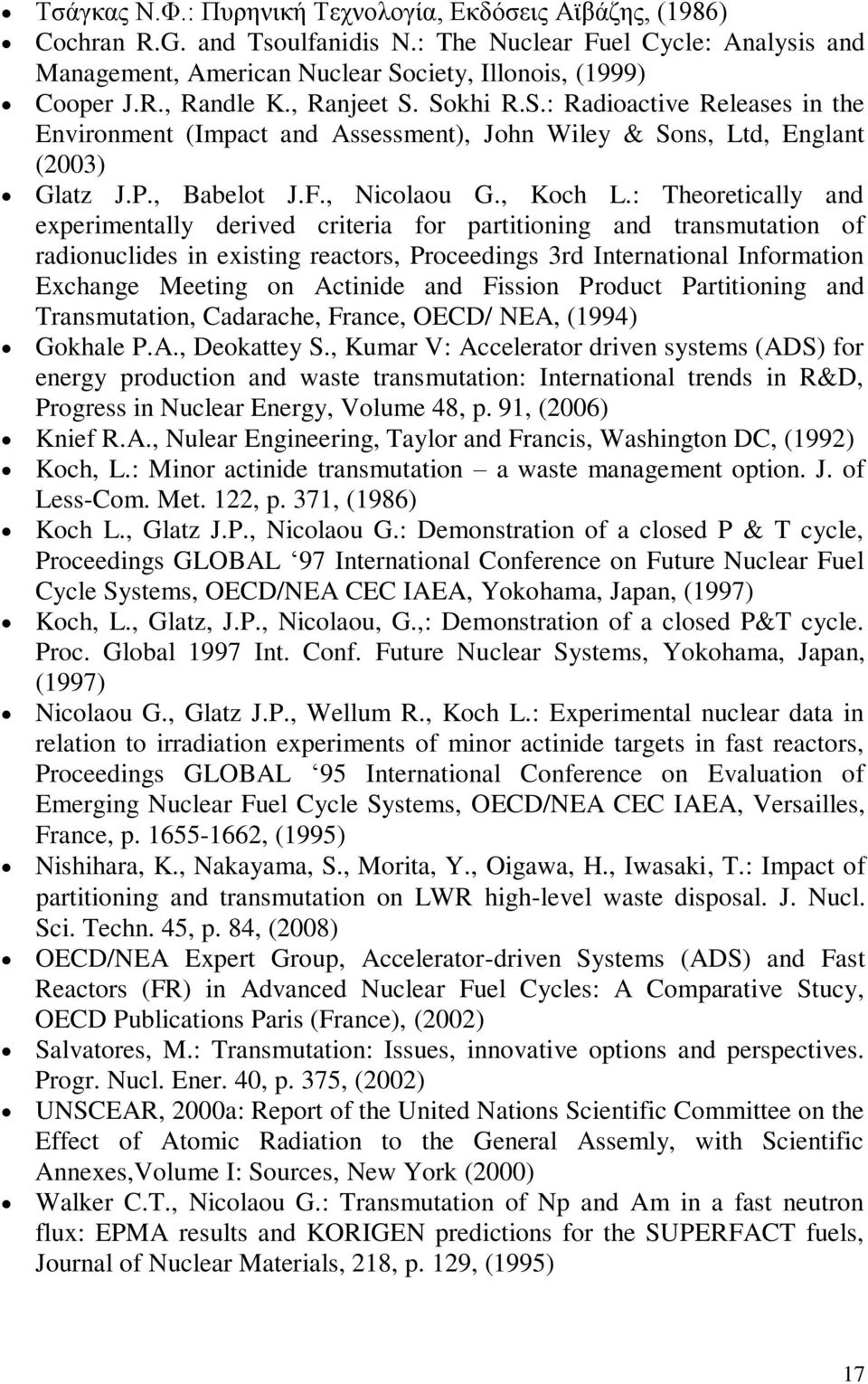 : Theoretically and experimentally derived criteria for partitioning and transmutation of radionuclides in existing reactors, Proceedings 3rd International Information Exchange Meeting on Actinide