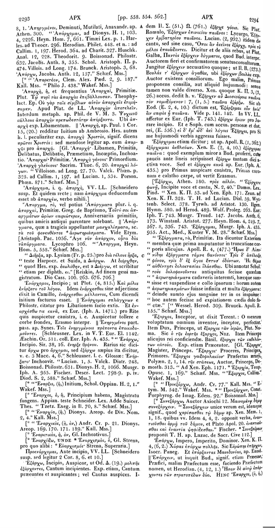 interp/ Auctorem fieri et confirmatorem senatusconsultorum Jungitur έξάρχειν accusativo quoque ; ut II. B. (273 ) Βουλάε τ εξάρχων άγαθάε, ubi έξάρχων βούλας exp. 8, 1.