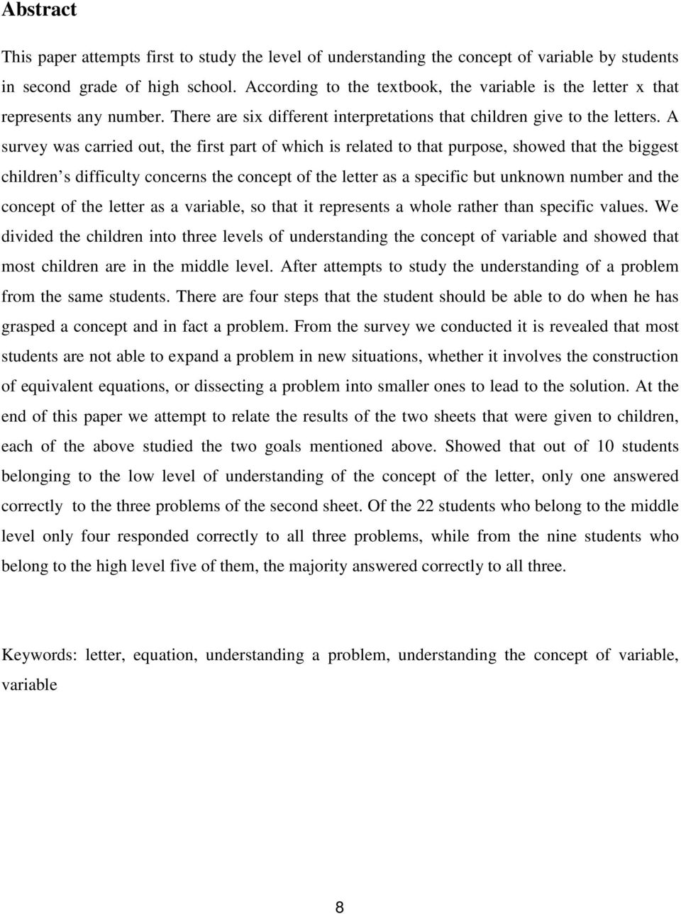 A survey was carried out, the first part of which is related to that purpose, showed that the biggest children s difficulty concerns the concept of the letter as a specific but unknown number and the