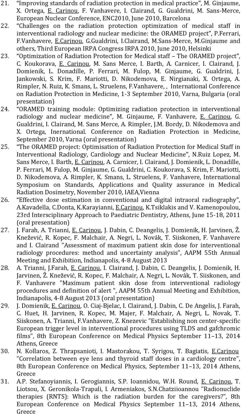 Challenges on the radiation protection optimization of medical staff in interventional radiology and nuclear medicine: the ORAMED project, P.Ferrari, F.Vanhavere, E.Carinou, G.Gualdrini, I.