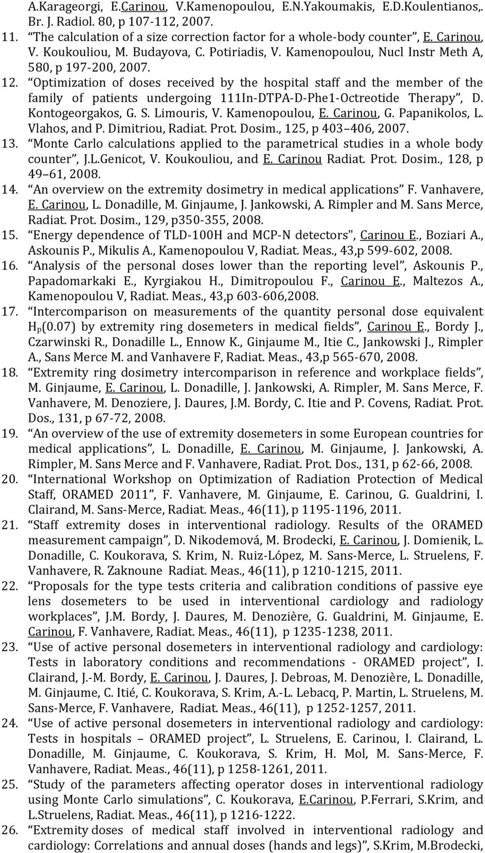 Optimization of doses received by the hospital staff and the member of the family of patients undergoing 111In-DTPA-D-Phe1-Octreotide Therapy, D. Kontogeorgakos, G. S. Limouris, V. Kamenopoulou, E.