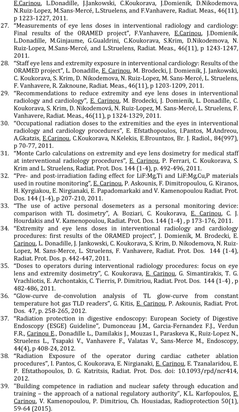 Koukorava, S.Krim, D.Nikodemova, N. Ruiz-Lopez, M.Sans-Mercé, and L.Struelens, Radiat. Meas., 46(11), p 1243-1247, 2011. 28.