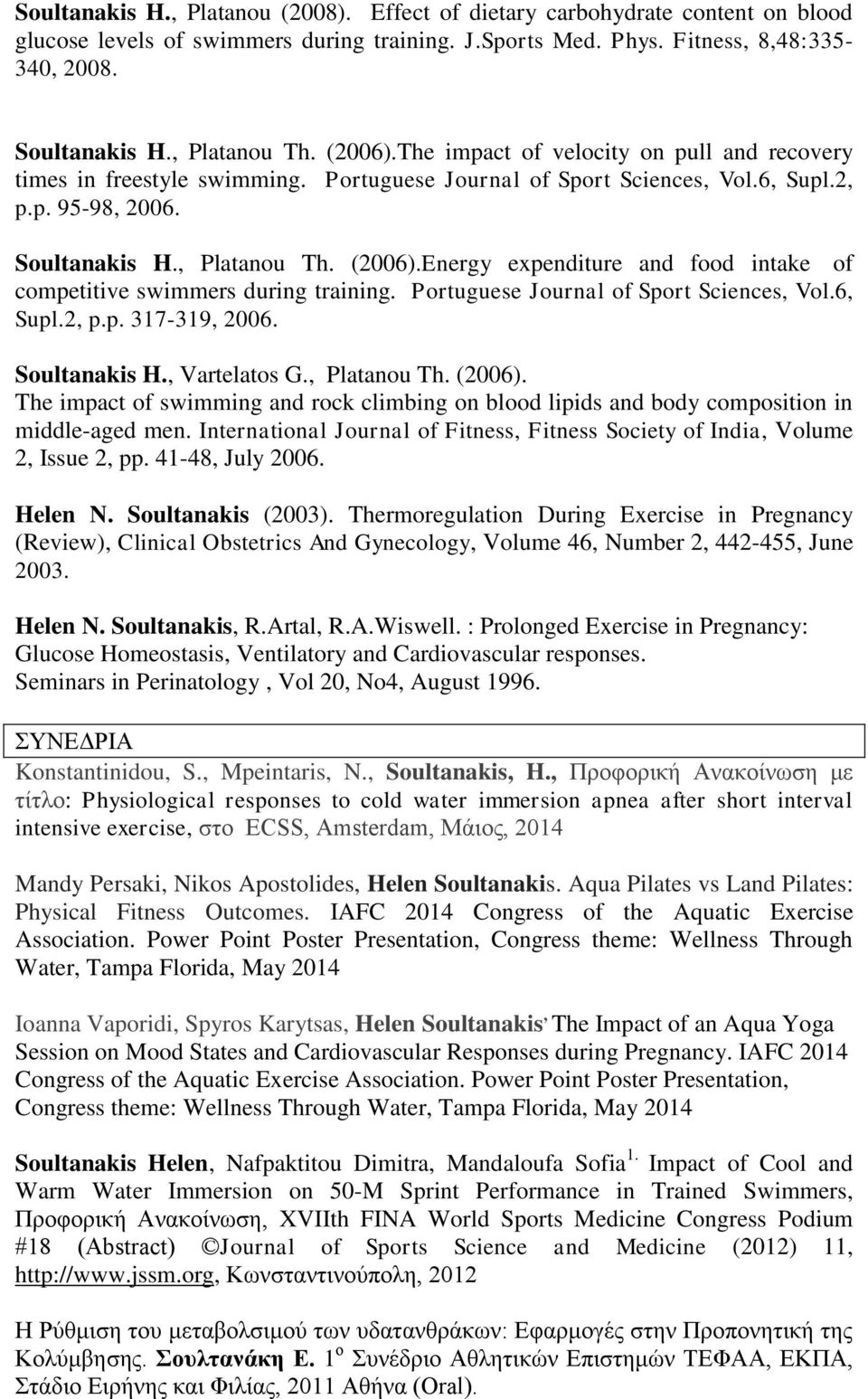 Portuguese Journal of Sport Sciences, Vol.6, Supl.2, p.p. 317-319, 2006. Soultanakis H., Vartelatos G., Platanou Th. (2006).