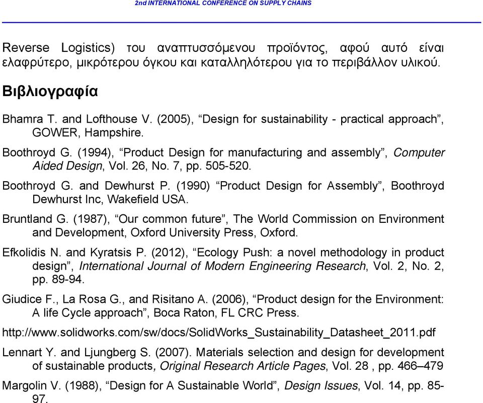 Boothroyd G. and Dewhurst P. (1990) Product Design for Assembly, Boothroyd Dewhurst Inc, Wakefield USA. Bruntland G.