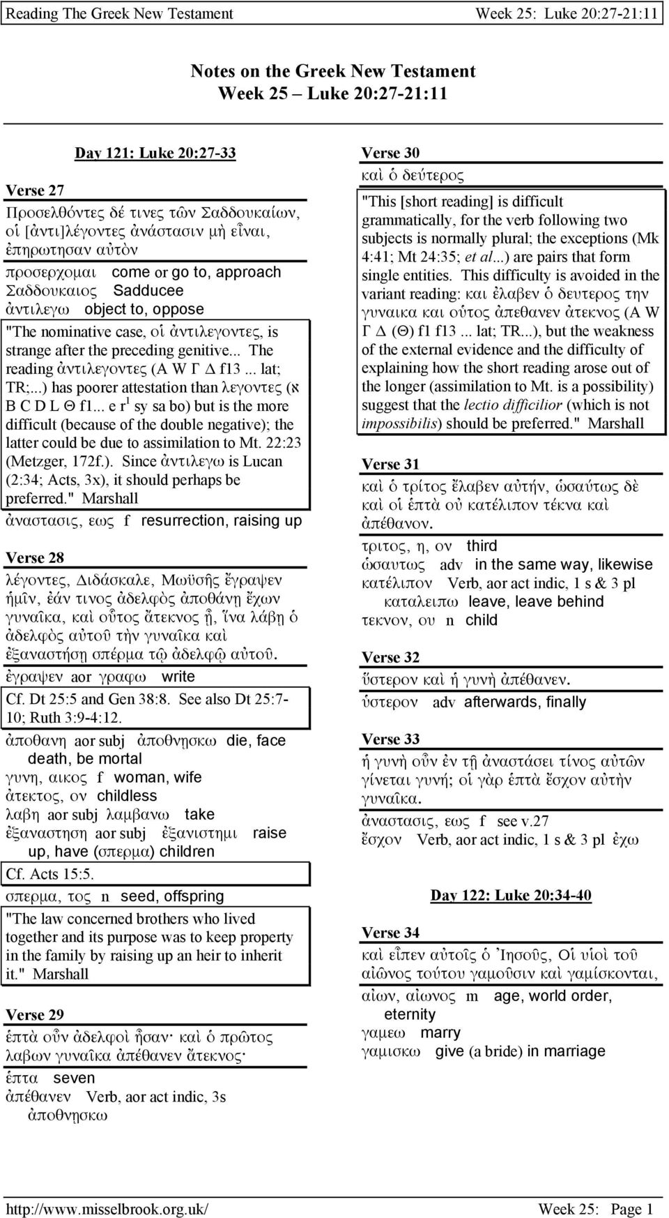 .. lat; א) TR;...) has poorer attestation than λεγοντες B C D L Θ f1... e r 1 sy sa bo) but is the more difficult (because of the double negative); the latter could be due to assimilation to Mt.